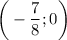 \displaystyle \bigg (-\frac{7}{8}; 0 \bigg )