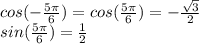 cos(-\frac{5\pi}{6})=cos(\frac{5\pi}{6})=-\frac{\sqrt{3}}{2}\\sin(\frac{5\pi}{6})=\frac{1}{2}