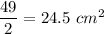 \dfrac{49}2=24.5\ cm^2