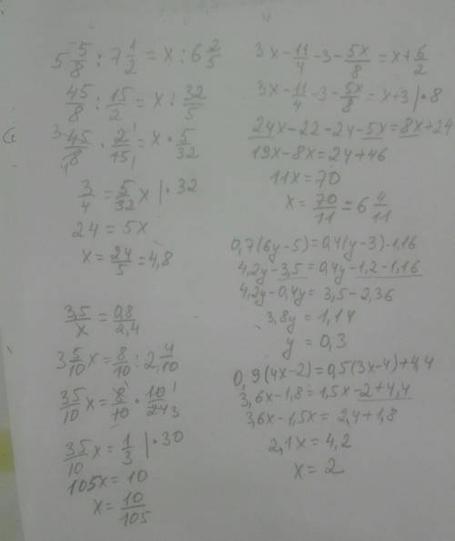 5 5/8÷7 1/2= x÷ 6 2/5; 3x-11/4-3-5x/8= x+6/2; 0,7(6y-5)=0,4(y-3)-1,16; 3,5÷x=0,8÷2,4; 0,9(4x-2)=0,5(