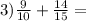 3)\frac{9}{10} +\frac{14}{15} =