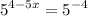 \displaystyle {5^{4-5x}}={5^{-4}}