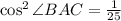 \cos^2\angle BAC=\frac{1}{25}