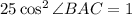 25\cos^2\angle BAC=1