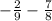 - \frac{2}{9} - \frac{7}{8}