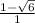 \frac{1-\sqrt{6} }{1}