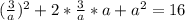 (\frac{3}{a})^2+2*\frac{3}{a} *a+a ^2=16