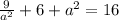 \frac{9}{a^2}+6+a ^2=16