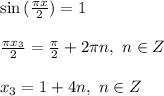 \sin{(\frac{\pi x}{2})}=1 \\ \\ \frac{\pi x_3}{2}=\frac{\pi}{2}+2\pi n, \ n \in Z \\ \\ x_3=1+4n, \ n\in Z