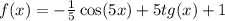 f(x) = - \frac{1}{5} \cos(5x) + 5tg(x) + 1 \\