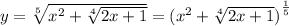 y = \sqrt[5]{ {x}^{2} + \sqrt[4]{2x + 1} } = {( {x}^{2} + \sqrt[4]{2x + 1} )}^{ \frac{1}{5} } \\