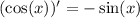 ( \cos(x)) ' = - \sin(x)