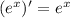 ( {e}^{x} ) '= {e}^{x}