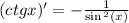 (ctgx) '= - \frac{1}{ \sin {}^{2} (x) } \\