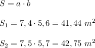 S=a\cdot b \\ \\ S_1=7,4\cdot 5,6 =41,44 \ m^2 \\ \\ S_2=7,5\cdot 5,7 =42,75 \ m^2