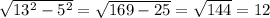 \sqrt{13^2-5^2}=\sqrt{169-25}=\sqrt{144}=12