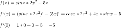 \displaystyle f(x)=sinx*2x^2-5x\\\\f`(x)=(sinx*2x^2)`-(5x)`=cosx*2x^2+4x*sinx-5\\\\f`(0)=1*0+0-5=-5