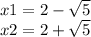 x1 = 2 - \sqrt{5} \\ x2 = 2 + \sqrt{5}