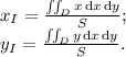 x_I = \frac{\iint_D x\, \text{d}x\, \text{d}y}{S};\\y_I = \frac{\iint_D y\, \text{d}x\, \text{d}y}{S}.