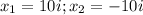 x_{1} = 10i; x_{2} = -10i