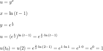 u=y^x \\ \\ x=\ln{(t-1)} \\ \\ y=e^{\frac{t}{2}} \\\\ u=(e^{\frac{t}{2}})^{\ln{(t-1)}}=e^{\frac{t}{2}\cdot \ln{(t-1)}} \\ \\ u(t_0)=u(2)=e^{\frac{2}{2}\cdot \ln{(2-1)}}=e^{1\cdot \ln{1}}=e^{1\cdot 0}=e^0=1