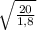 \sqrt{\frac{20}{1,8} }