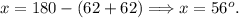 x = 180-(62+62) \Longrightarrow x = 56^o.