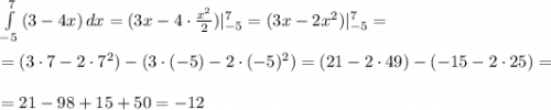 \int\limits^7_{-5} {(3-4x)} \, dx =(3x-4\cdot \frac{x^2}{2})|^7_{-5}=(3x-2x^2)|^7_{-5}=\\ \\ = (3\cdot 7 -2\cdot 7^2) -(3\cdot (-5)-2\cdot (-5)^2)=(21-2\cdot 49)-(-15-2\cdot 25 )=\\ \\ = 21-98+15+50 =-12