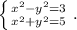 \left \{ {{x^2-y^2=3} \atop {x^2+y^2=5}} \right. .