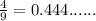 \frac{4}{9} = 0.444......