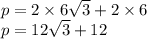 p = 2 \times 6 \sqrt{3} + 2 \times 6 \\ p = 12 \sqrt{3} + 12