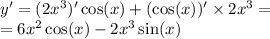 y' = (2 {x}^{3} ) '\cos(x) + ( \cos(x)) '\times 2 {x}^{3} = \\ = 6 {x}^{2} \cos(x) - 2 {x}^{3} \sin(x)