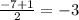 \frac{-7+1}{2} =-3