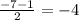 \frac{-7-1}{2} =-4