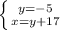 \left \{ {{y=-5} \atop {x=y+17}} \right.