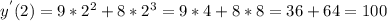 y^{'}(2) = 9* 2^{2} + 8 * 2^{3} = 9 * 4 + 8 * 8 = 36 + 64 = 100