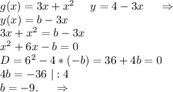 g(x)=3x+x^2\ \ \ \ y=4-3x\ \ \ \ \Rightarrow\\y(x)=b-3x\\3x+x^2=b-3x\\x^2+6x-b=0\\D=6^2-4*(-b)=36+4b=0\\4b=-36\ |:4\\b=-9.\ \ \ \ \Rightarrow\\