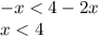 - x < 4 - 2x \\ x < 4