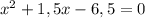 x^{2} +1,5x-6,5=0