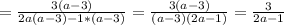 =\frac{3(a-3)}{2a(a-3)-1*(a-3)}= \frac{3(a-3)}{(a-3)(2a-1)}= \frac{3}{2a-1}