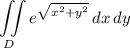 \displaystyle \iint\limits_D e^{\sqrt{x^2+y^2}}\,dx\,dy