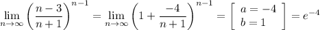 \displaystyle \lim_{n \to \infty} \bigg (\frac{n-3}{n+1} \bigg )^{n-1}= \lim_{n \to \infty} \bigg (1+\frac{-4}{n+1 } \bigg ) ^{n-1}=\left[\begin{array}{ccc}a=-4\\b=1\hfill\\\end{array}\right] = e^{-4}