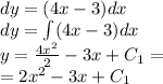 dy = (4x - 3)dx \\ dy = \int\limits(4x - 3)dx \\ y= \frac{4 {x}^{2} }{2} - 3 x+ C_1 = \\ = 2 {x}^{2} - 3x + C_1