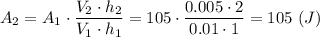 A_2 = A_1\cdot \dfrac{ V_2\cdot h_2}{ V_1\cdot h_1} = 105\cdot \dfrac{ 0.005\cdot 2}{ 0.01\cdot 1} = 105~(J)