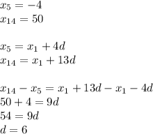 x_{5}=-4\\x_{14}=50\\\\x_{5}=x_{1}+4d\\x_{14}=x_{1}+13d\\\\x_{14}-x_{5}=x_{1}+13d-x_{1}-4d\\50+4=9d\\54=9d\\d=6