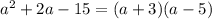 a^2+2a-15=(a+3)(a-5)