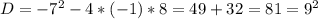 D=-7^2-4*(-1)*8=49+32=81=9^2