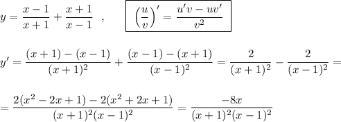 y=\dfrac{x-1}{x+1}+\dfrac{x+1}{x-1}\ \ ,\ \ \ \ \ \boxed{\ \Big(\dfrac{u}{v}\Big)'=\dfrac{u'v-uv'}{v^2}\ } \\\\\\y'=\dfrac{(x+1)-(x-1)}{(x+1)^2}+\dfrac{(x-1)-(x+1)}{(x-1)^2}=\dfrac{2}{(x+1)^2}-\dfrac{2}{(x-1)^2}=\\\\\\=\dfrac{2(x^2-2x+1)-2(x^2+2x+1)}{(x+1)^2(x-1)^2}=\dfrac{-8x}{(x+1)^2(x-1)^2}