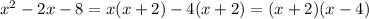 {x}^{2} - 2x - 8 = x(x + 2) - 4(x + 2) = (x + 2)(x - 4) \\