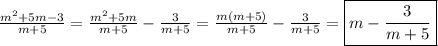 \frac{m^{2}+5m-3 }{m+5} =\frac{m^{2}+5m }{m+5}-\frac{3}{m+5}=\frac{m(m+5)}{m+5}-\frac{3}{m+5}=\boxed{m-\frac{3}{m+5}}